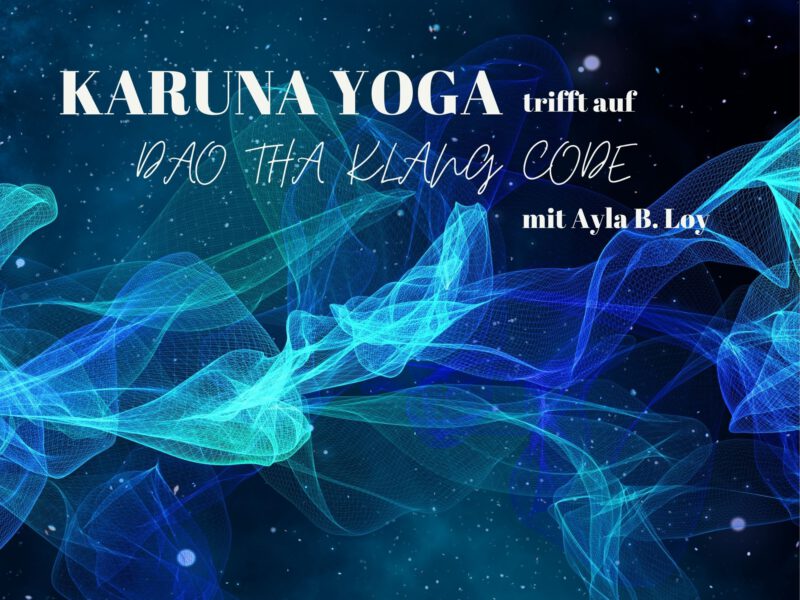 Freitags: Karuna Yoga & Dao Tha Klangcode mit Ayla B. Loy