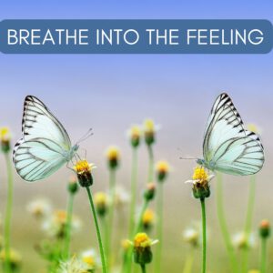 breathe into the feeling