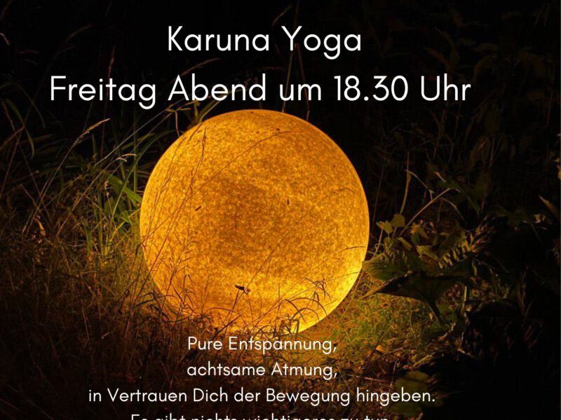 Karuna Yoga am Freitag Abend 2.11 um 18.30, Samstag 3.11 um 9 Uhr findet keine Yoga Stunde statt