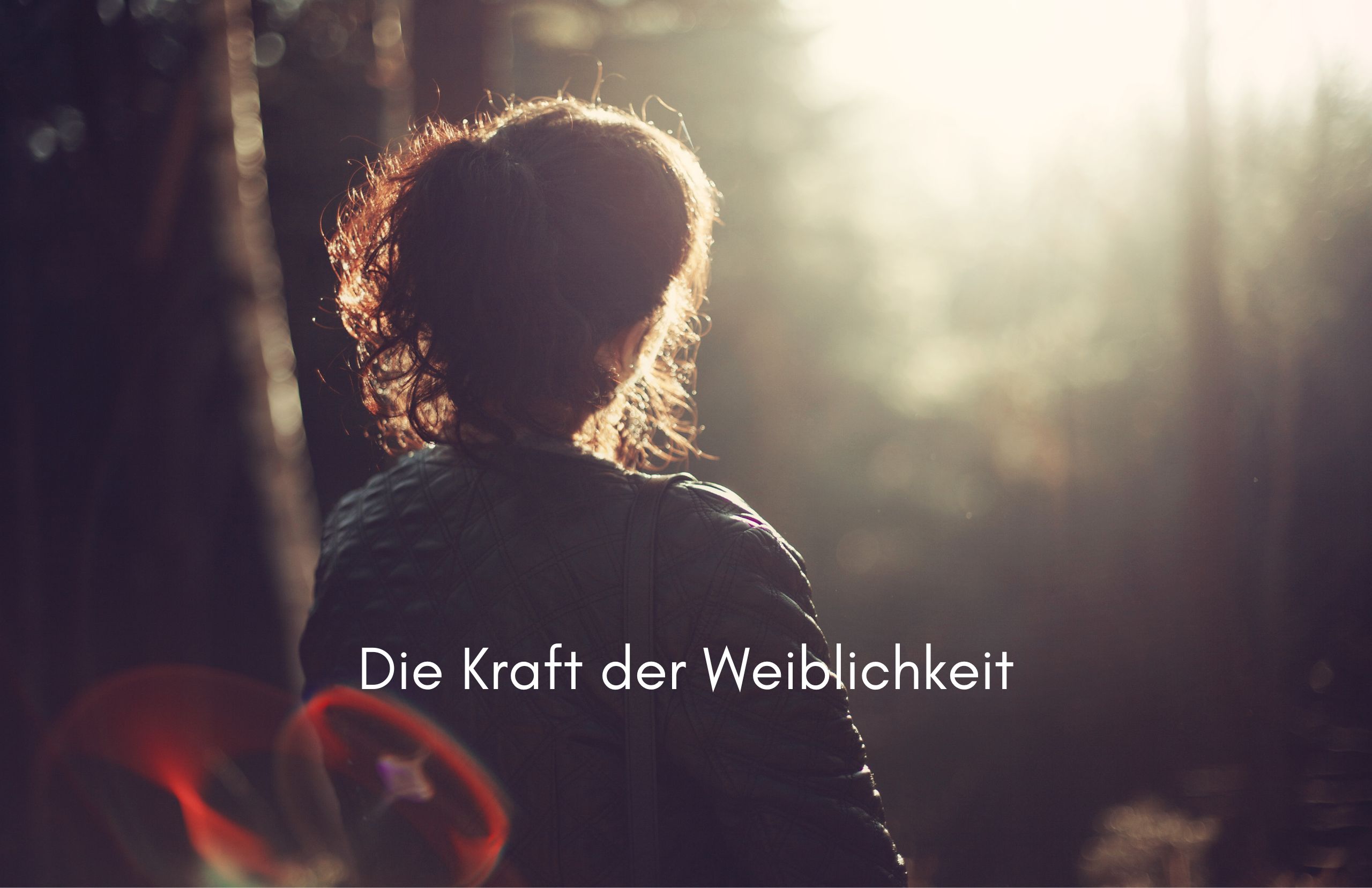 Die Kraft der Weiblichkeit – Eine Einladung zu deiner inneren Natur
