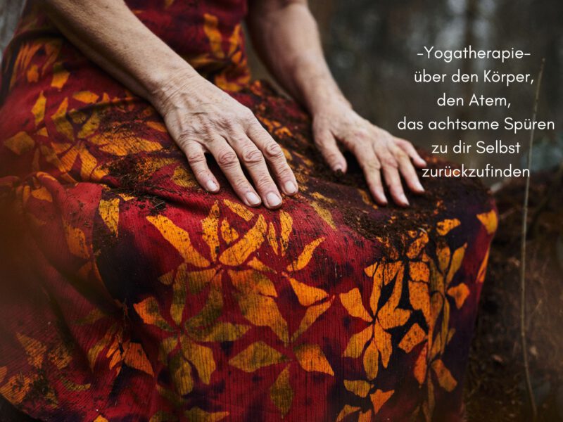 Yogatherapie – über den Körper, den Atem, das achtsame Spüren zu dir selbst zurückzufinden