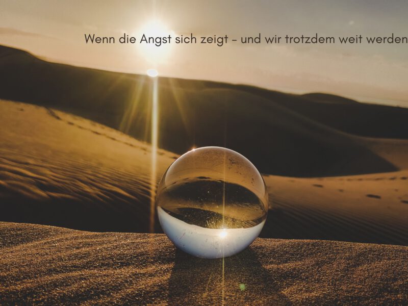 Wenn die Angst sich zeigt – und wir trotzdem weit werden