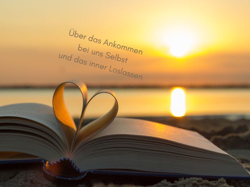 Über das Loslassen – und das innere Ankommen