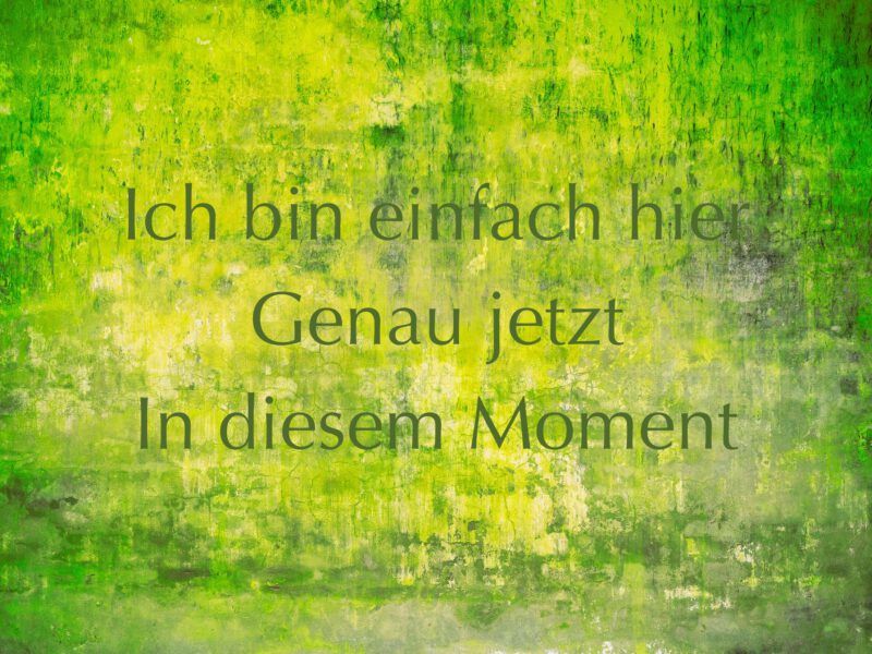 Ich bin einfach hier, genau in diesem Moment