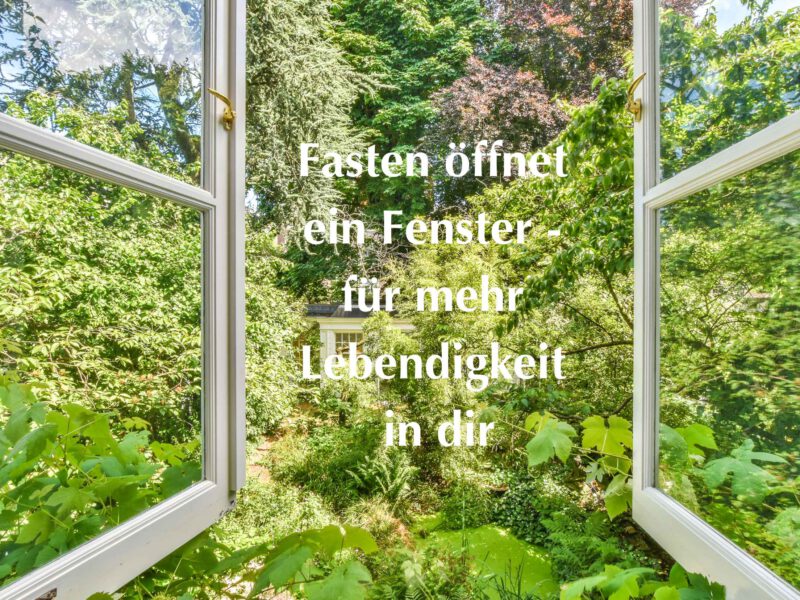 Fasten öffnet ein Fenster für mehr Lebendigkeit in dir