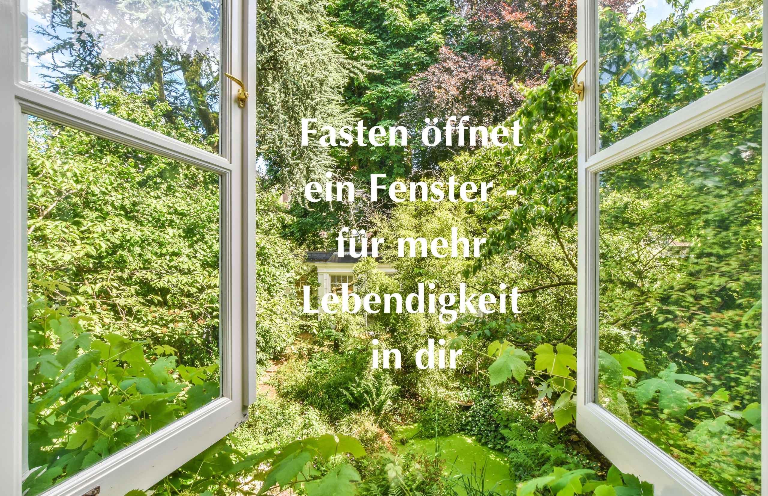 Fasten öffnet ein Fenster für mehr Lebendigkeit in dir