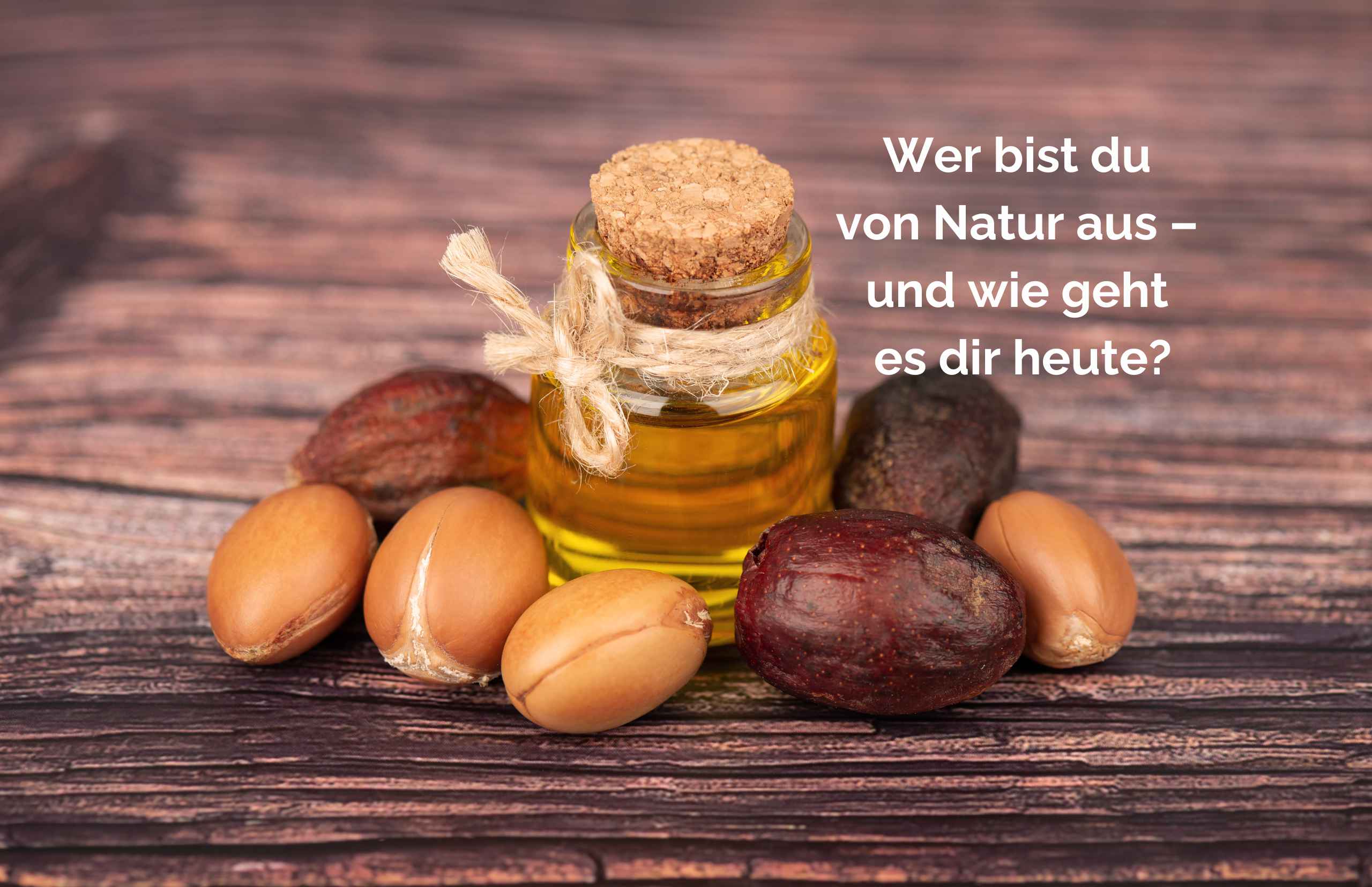 Wer bist du von Natur aus – und wie geht es dir heute?